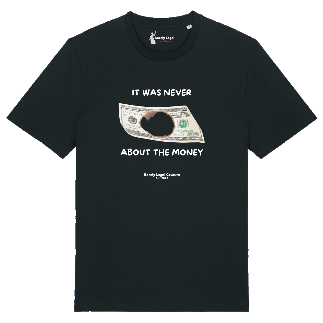 Tricou "It was never about the money"