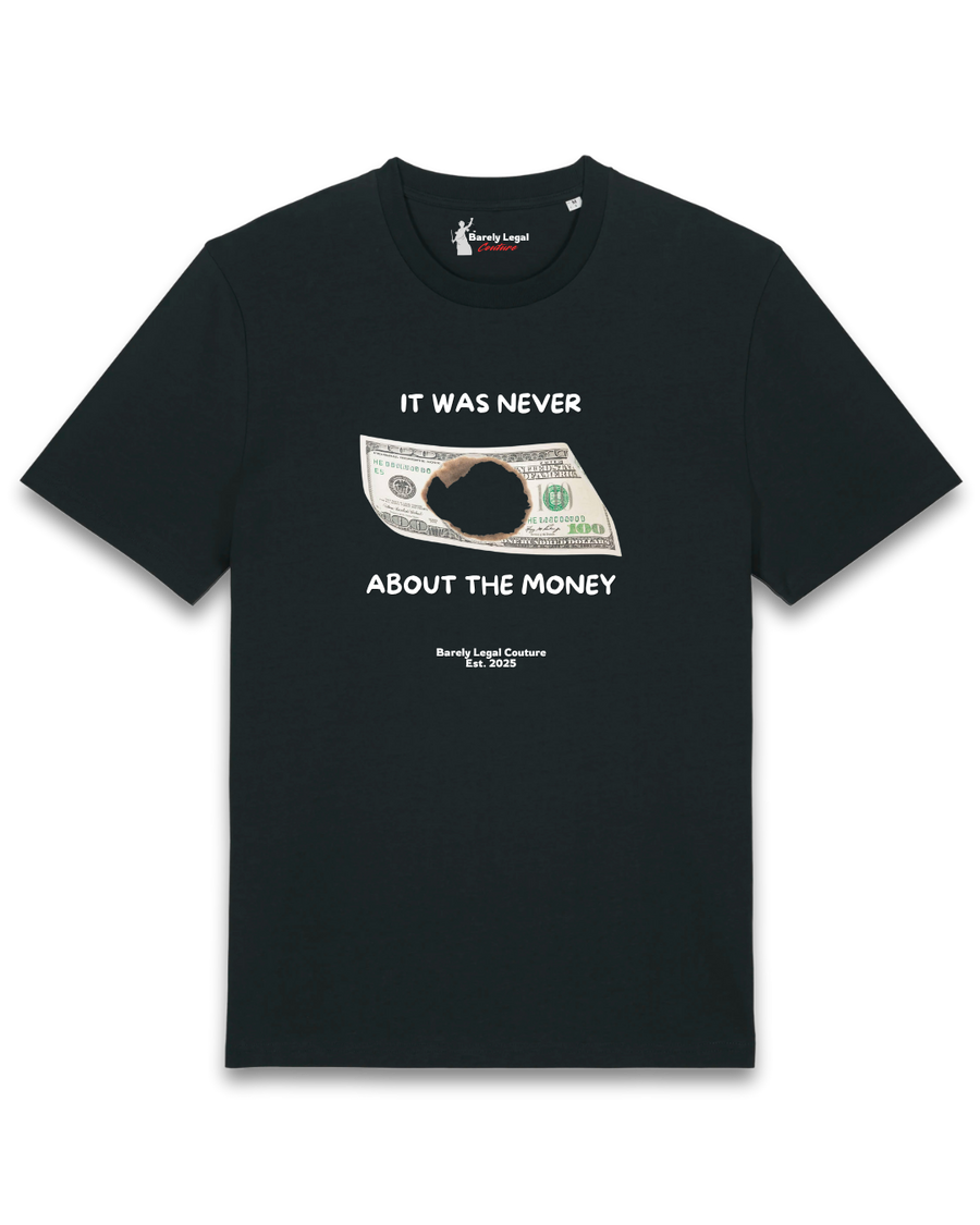 Tricou "It was never about the money"