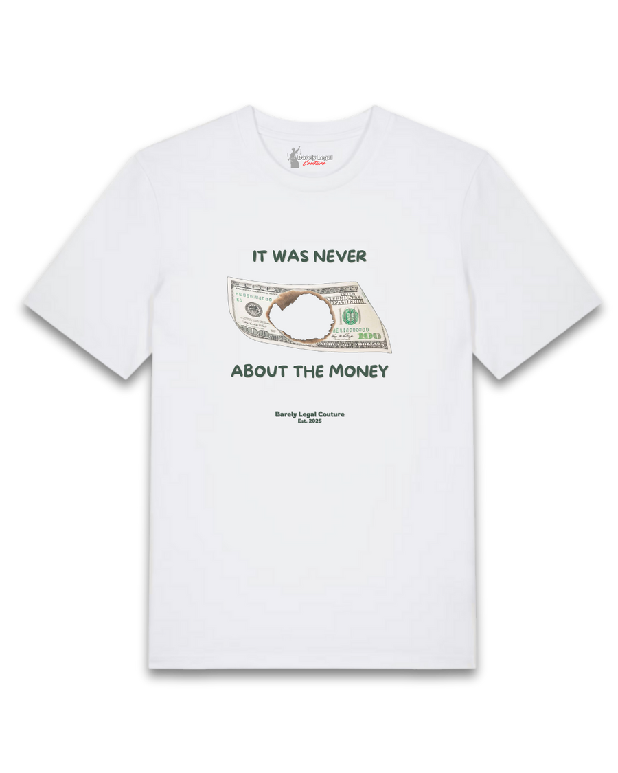 Tricou "It was never about the money"